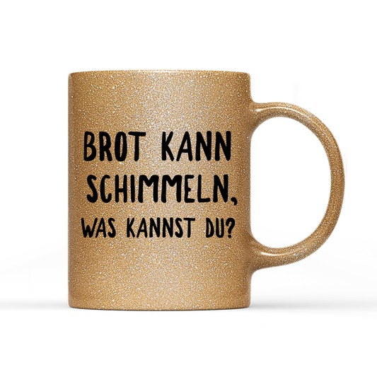 Tasse Glitzer Brot kann schimmeln