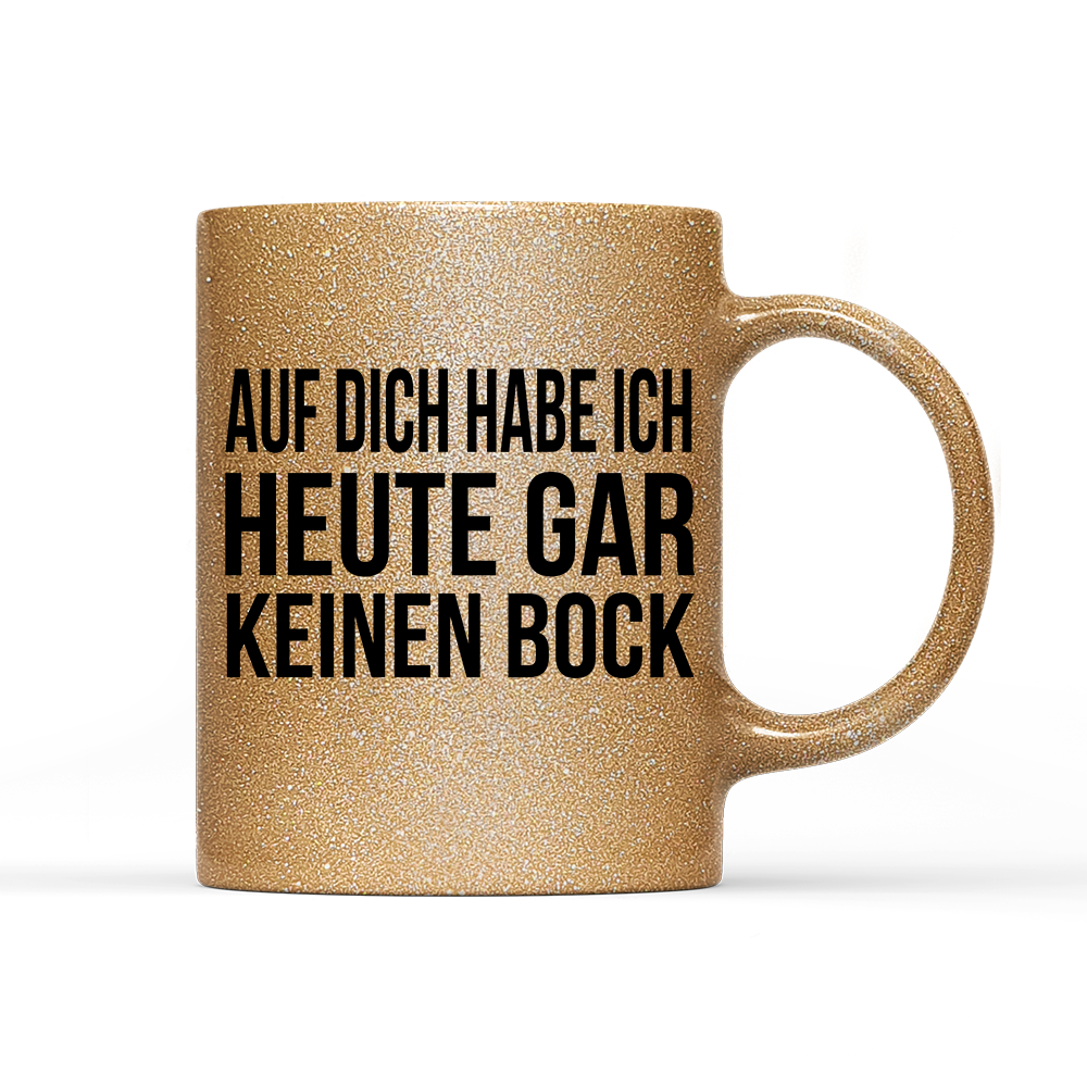 Tasse Glitzer Auf dich habe ich gar keinen Bock