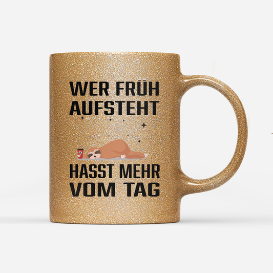 Tasse Glitzer Wer früh aufsteht hasst mehr vom Tag