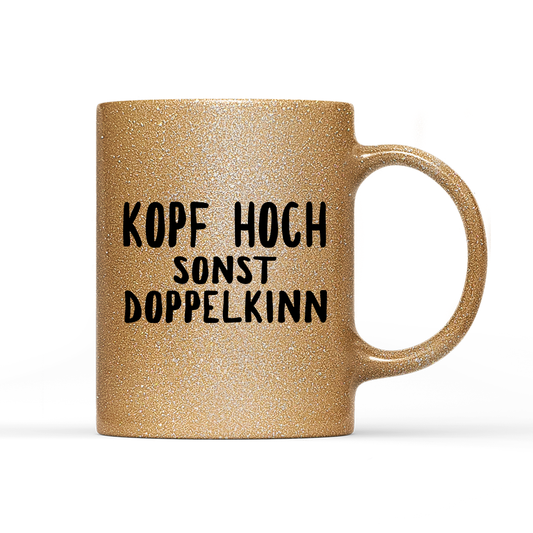 Tasse Glitzer Edition Kopf hoch sonst Doppelkinn