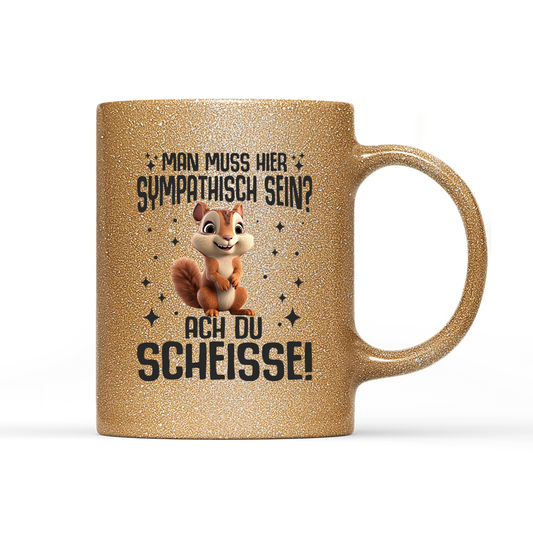 Tasse Glitzer Edition Man muss hier sympathisch sein