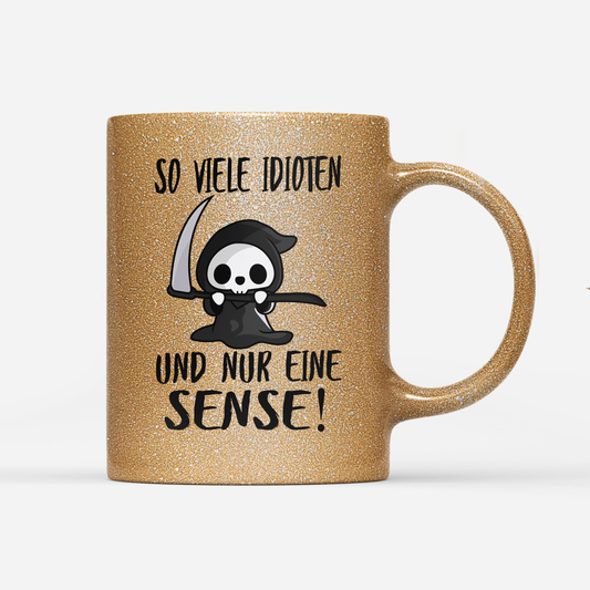 Tasse Glitzer So viele Idioten und nur eine Sense