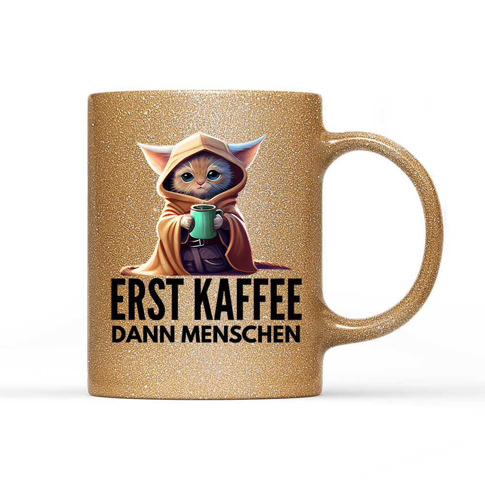 Tasse Glitzer Erst Kaffee dann Menschen