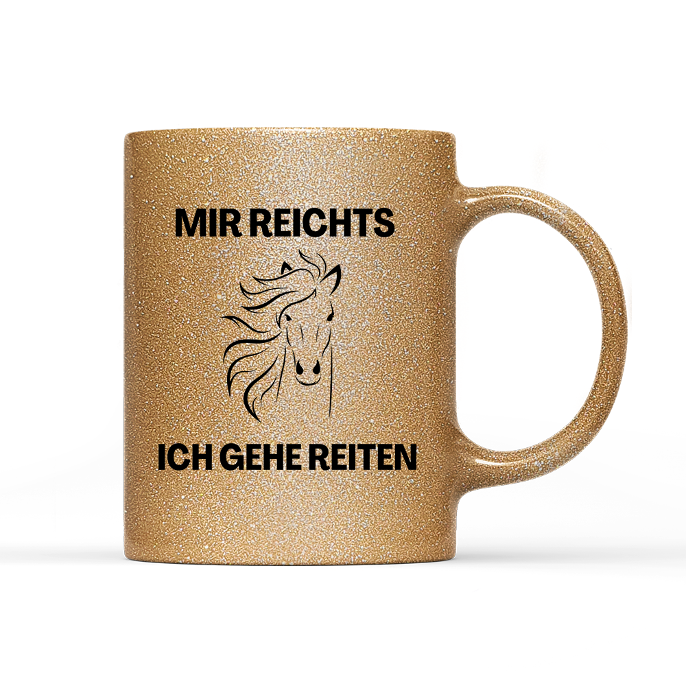 Tasse Glitzer Edition Mir reichts ich gehe Reiten