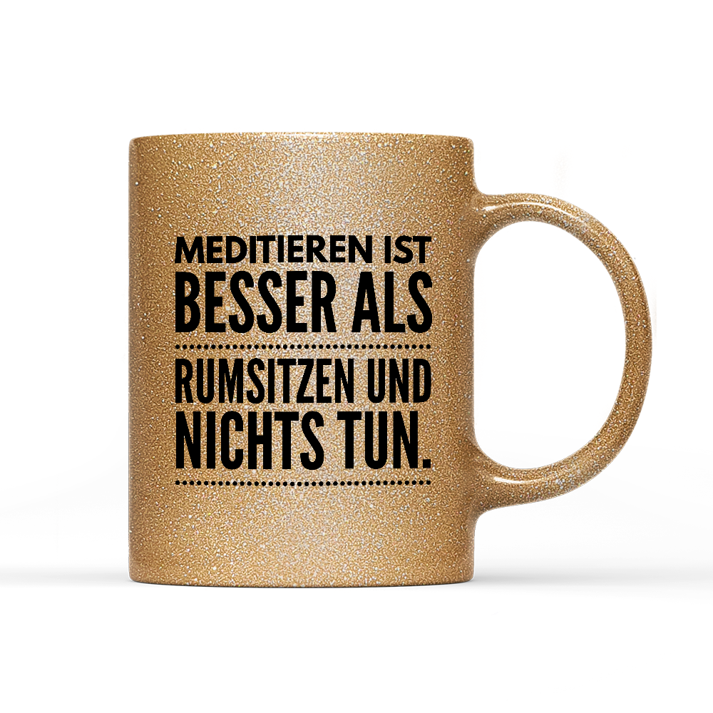 Tasse Glitzer Meditieren ist besser als rumsitzen und nichts tun