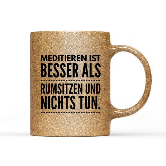 Tasse Glitzer Meditieren ist besser als rumsitzen und nichts tun