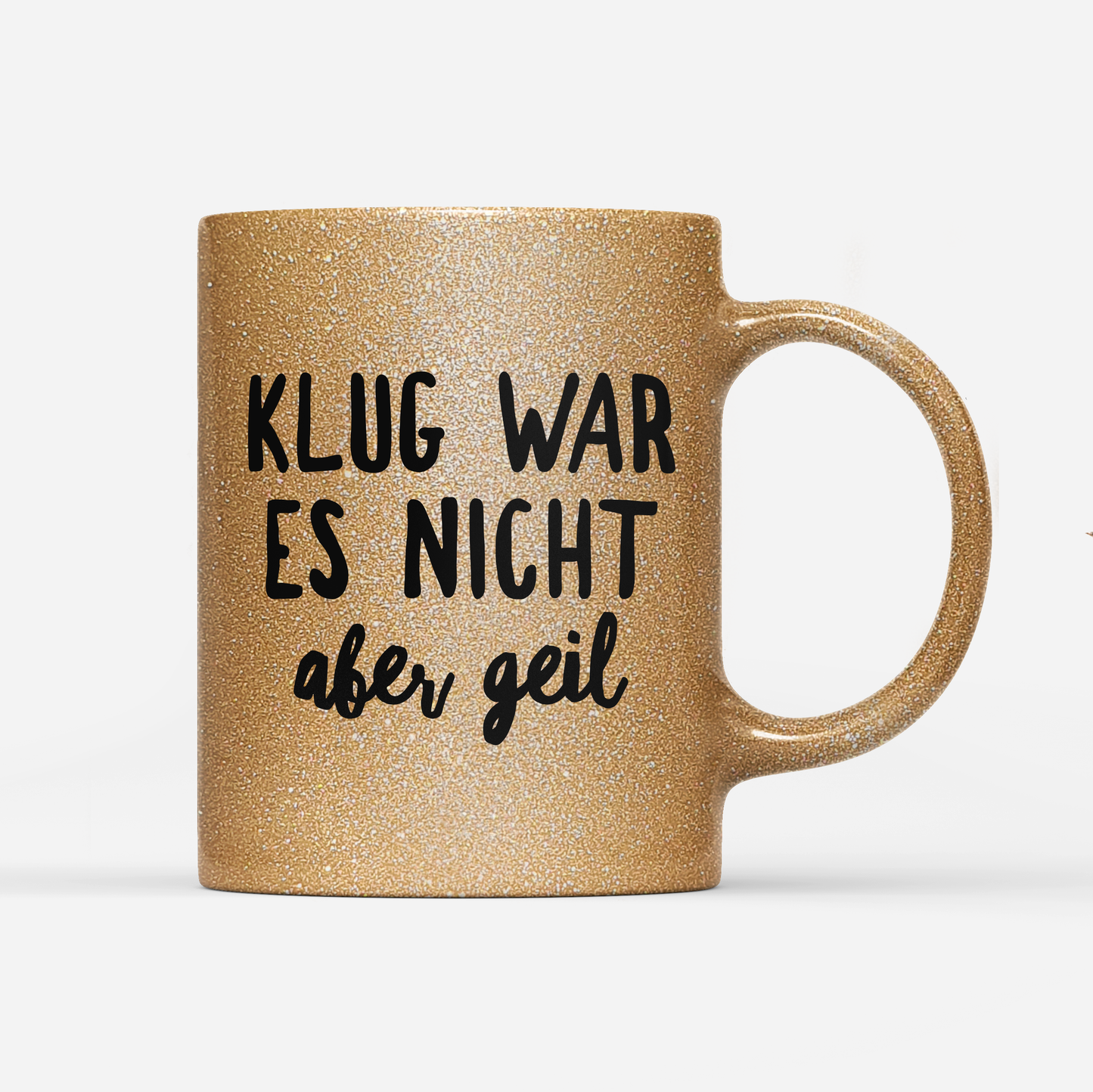 Tasse Glitzer Klug war es nicht aber geil