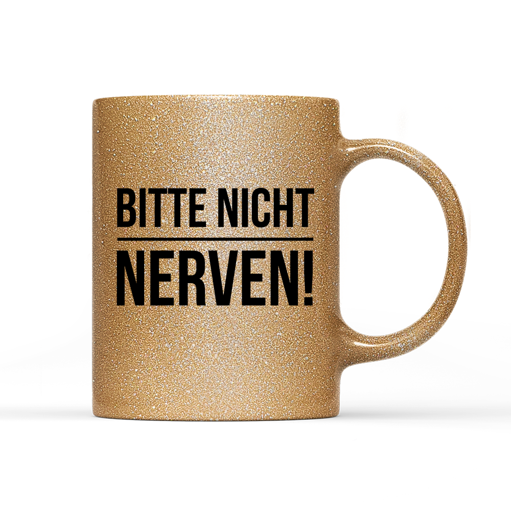 Tasse Glitzer Edition Bitte nicht nerven