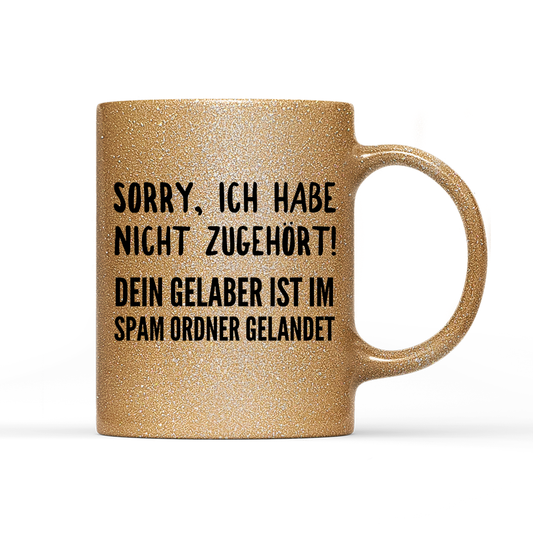 Tasse Glitzer Edition Sorry ich habe nicht zugehört