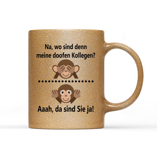 Tasse Glitzer Edition Na, wo sind denn meine doofen Kollegen