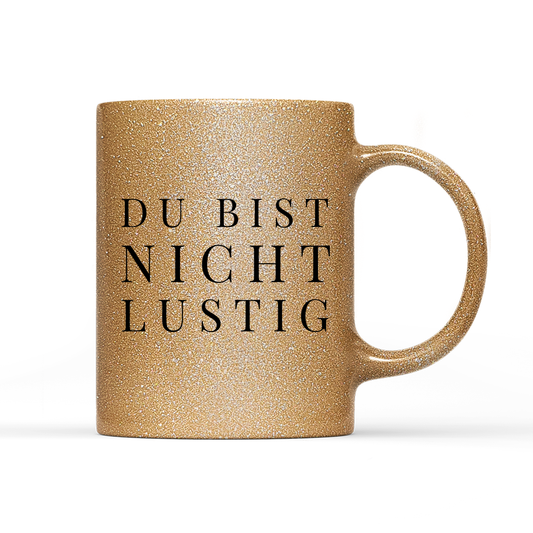 Tasse Glitzer Edition Du bist nicht lustig