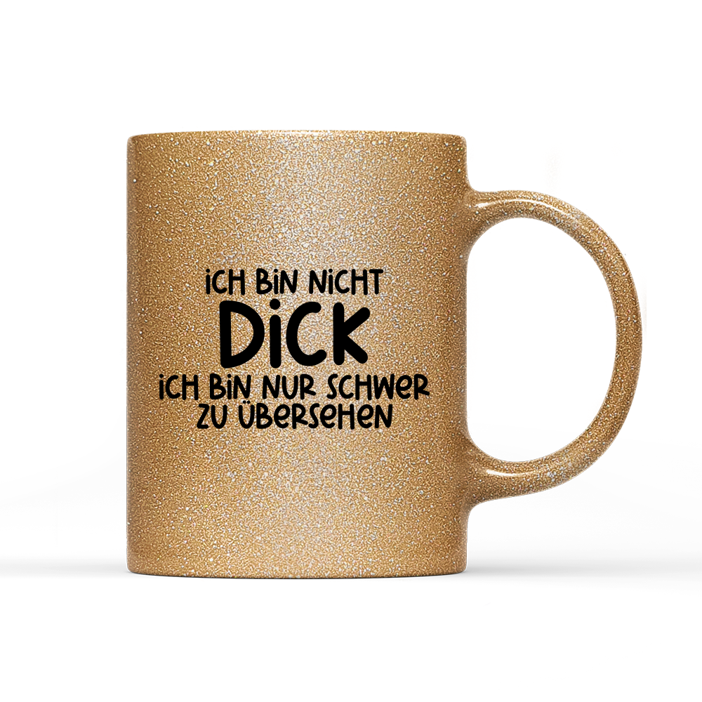 Tasse Glitzer Edition Ich bin nicht dick ich bin nur schwer zu übersehen