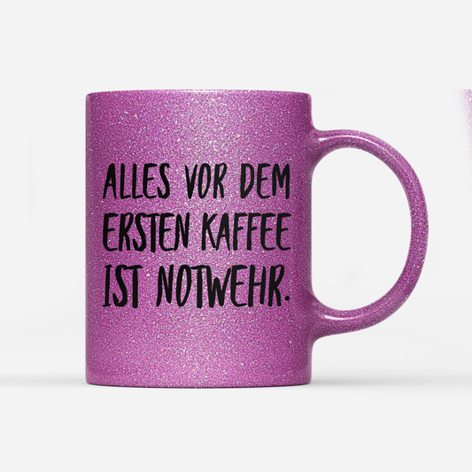 Tasse Glitzer Alles vor dem ersten Kaffee ist Notwehr