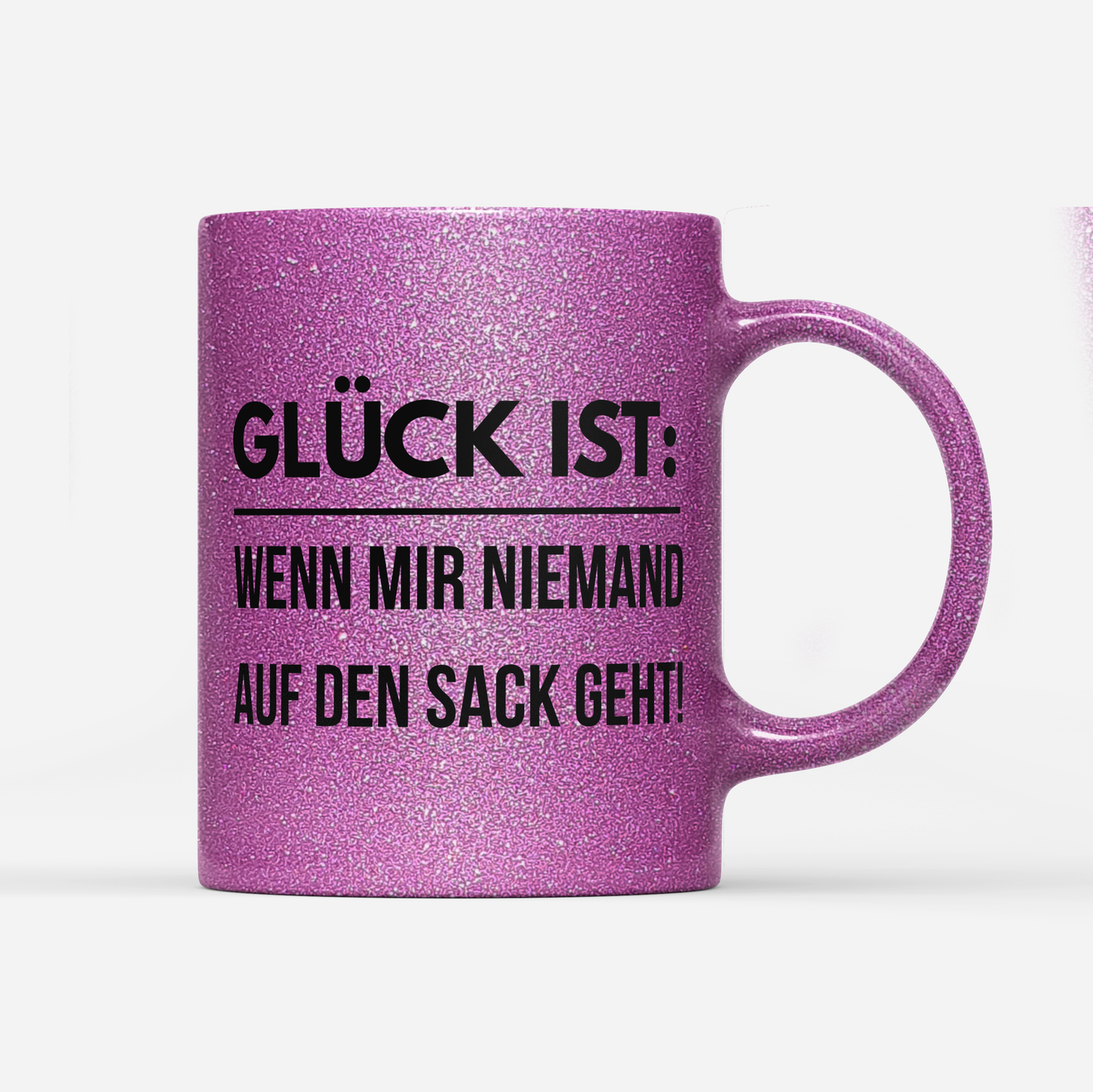 Tasse Glitzer Edition Glück ist wenn mir niemand auf den Sack geht