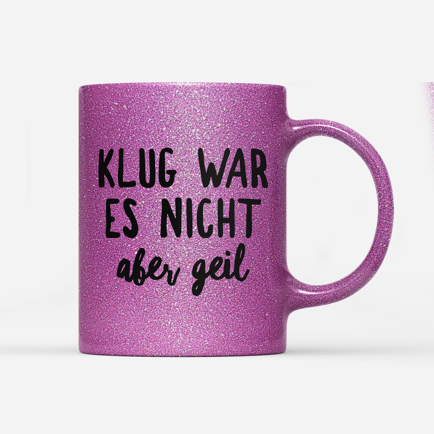 Tasse Glitzer Klug war es nicht aber geil