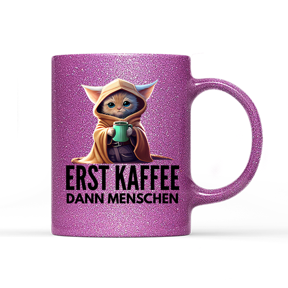 Tasse Glitzer Erst Kaffee dann Menschen