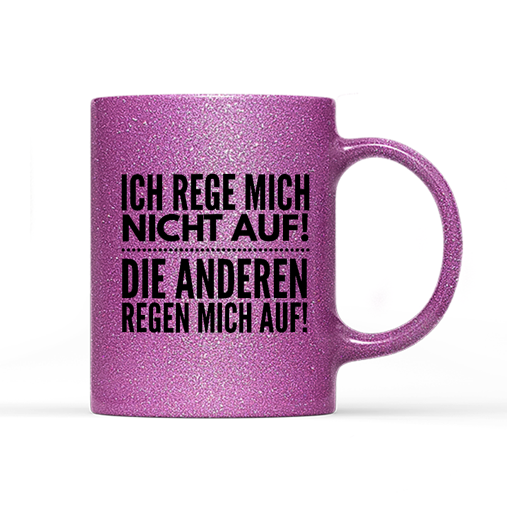 Tasse Glitzer Ich rege mich nicht auf