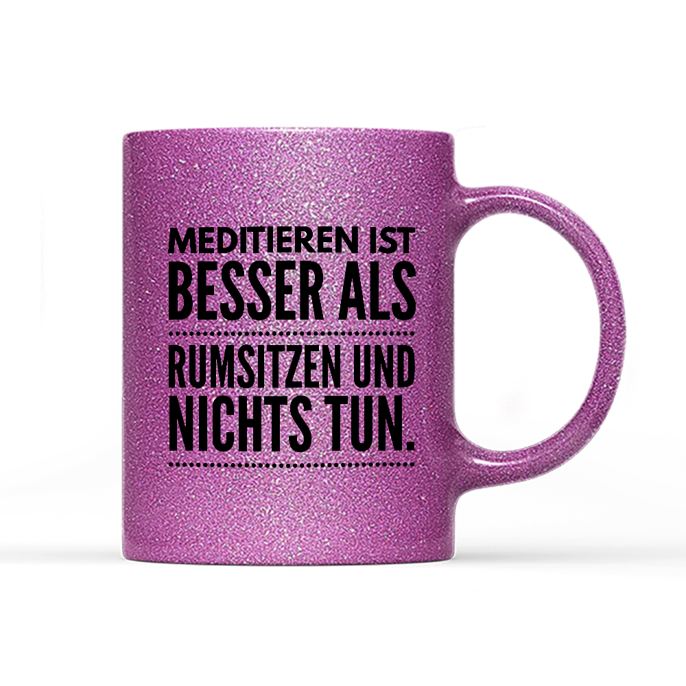 Tasse Glitzer Meditieren ist besser als rumsitzen und nichts tun