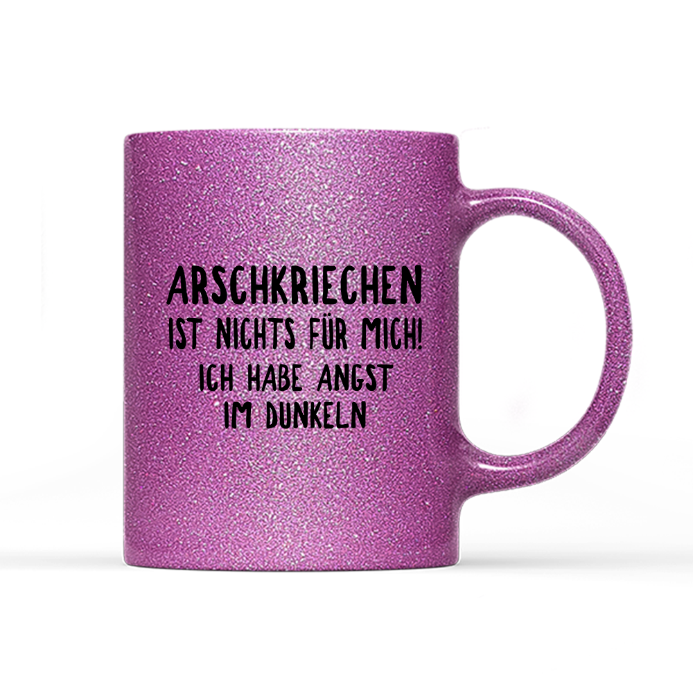 Tasse Glitzer Edition Arschkriechen ist nichts für mich!