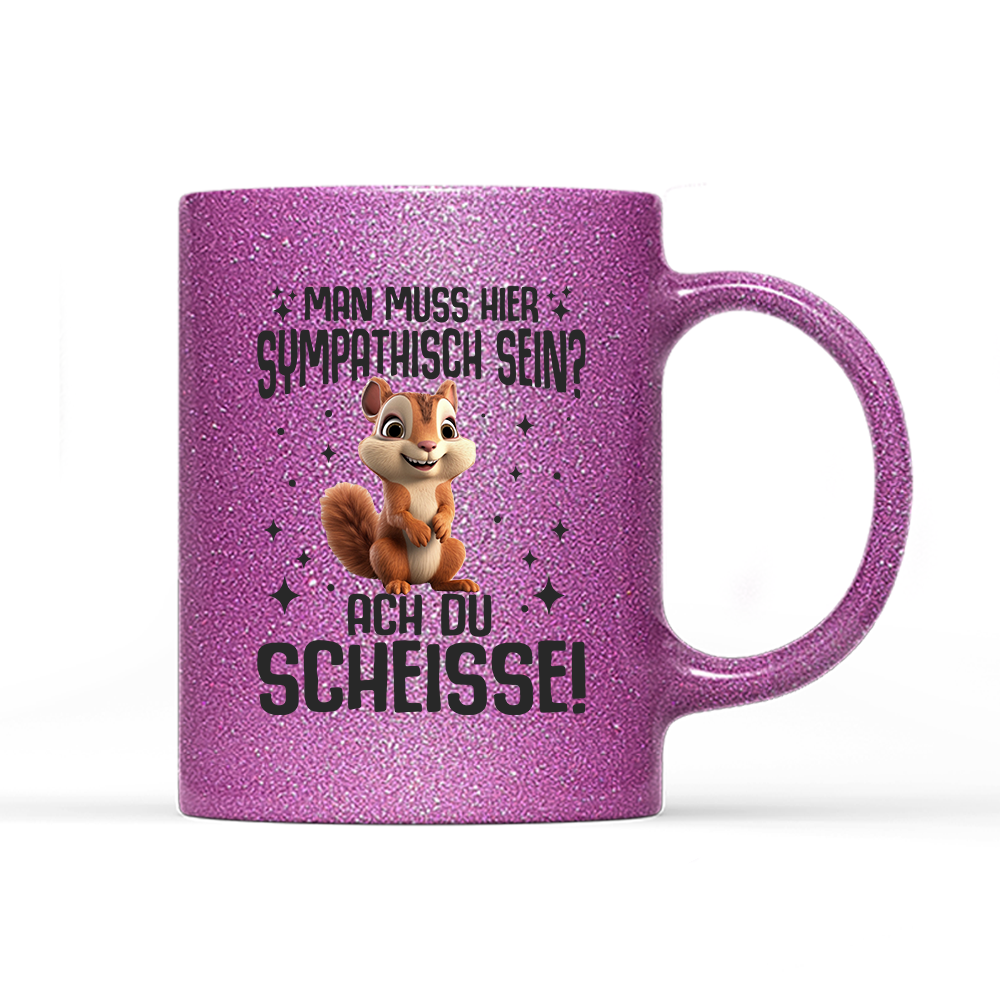 Tasse Glitzer Edition Man muss hier sympathisch sein