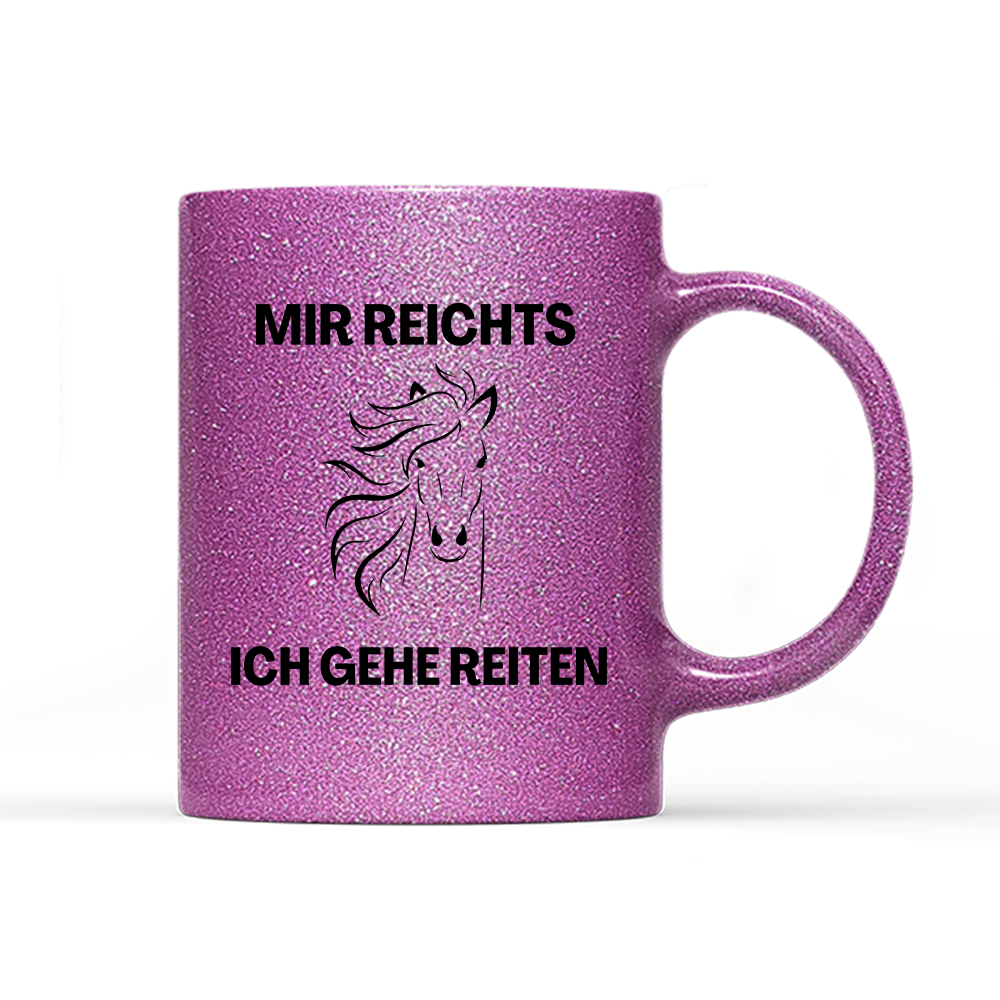 Tasse Glitzer Edition Mir reichts ich gehe Reiten