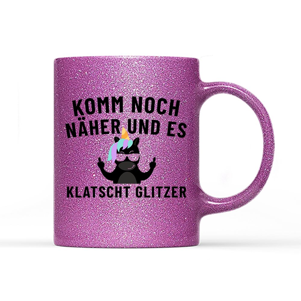 Tasse Glitzer Edition Komm noch näher und es klatscht Glitzer