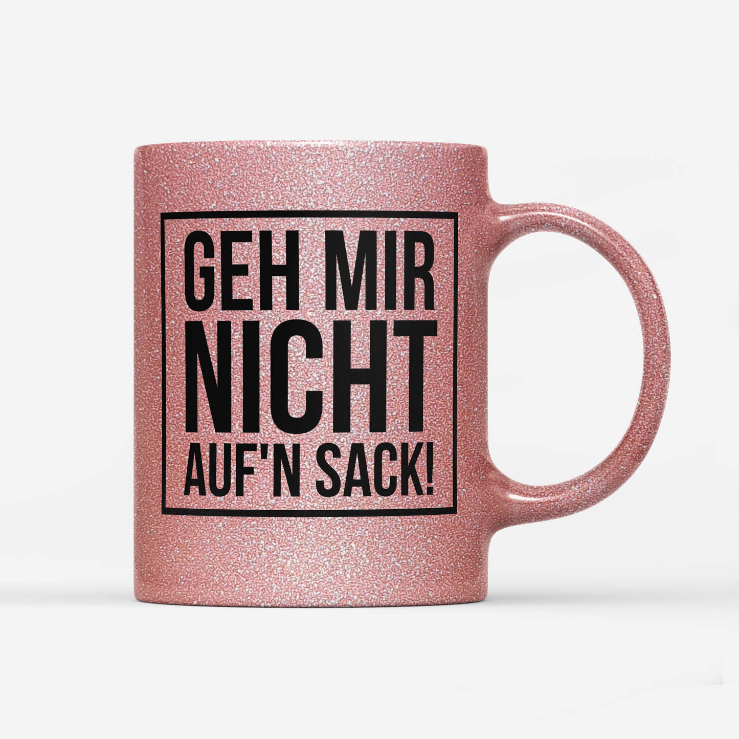 Tasse Glitzer Edition Geh mir nicht aufn Sack