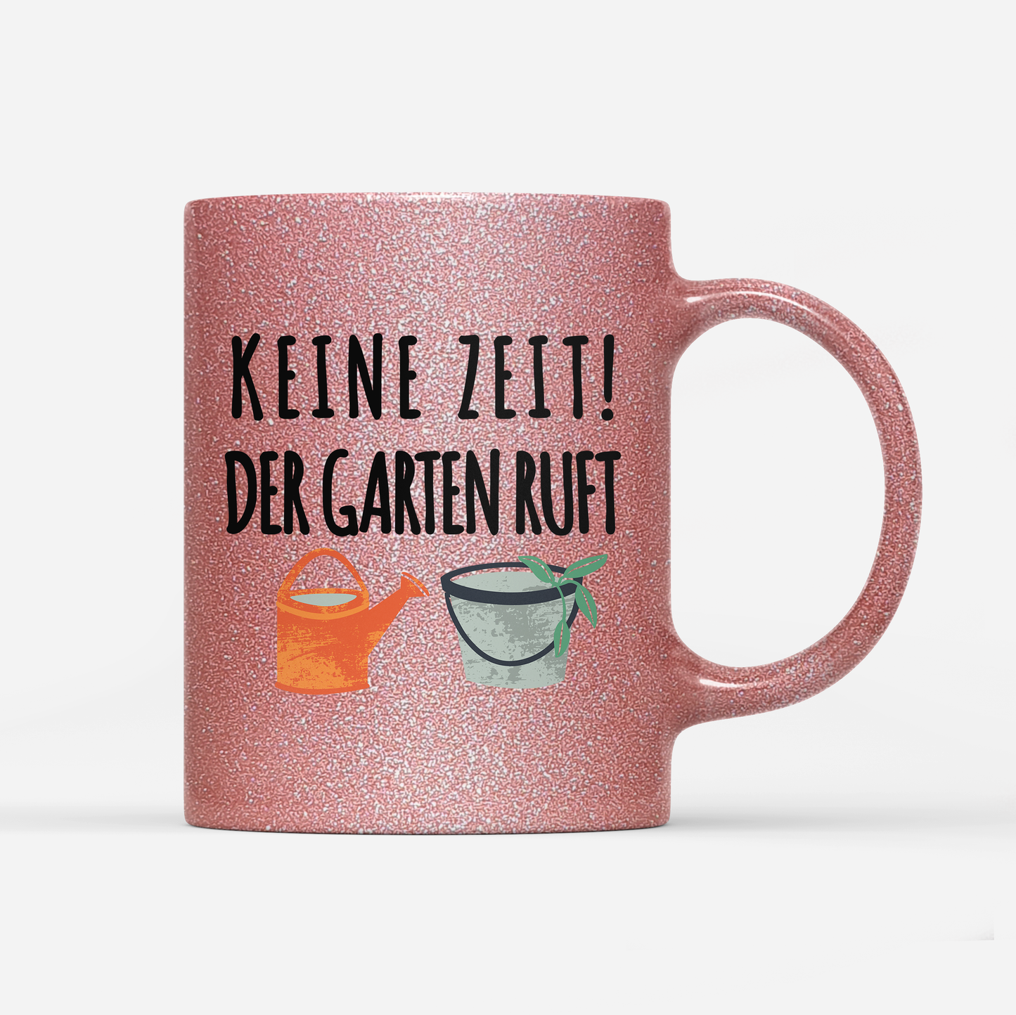 Tasse Glitzer Edition Keine Zeit der Garten ruft