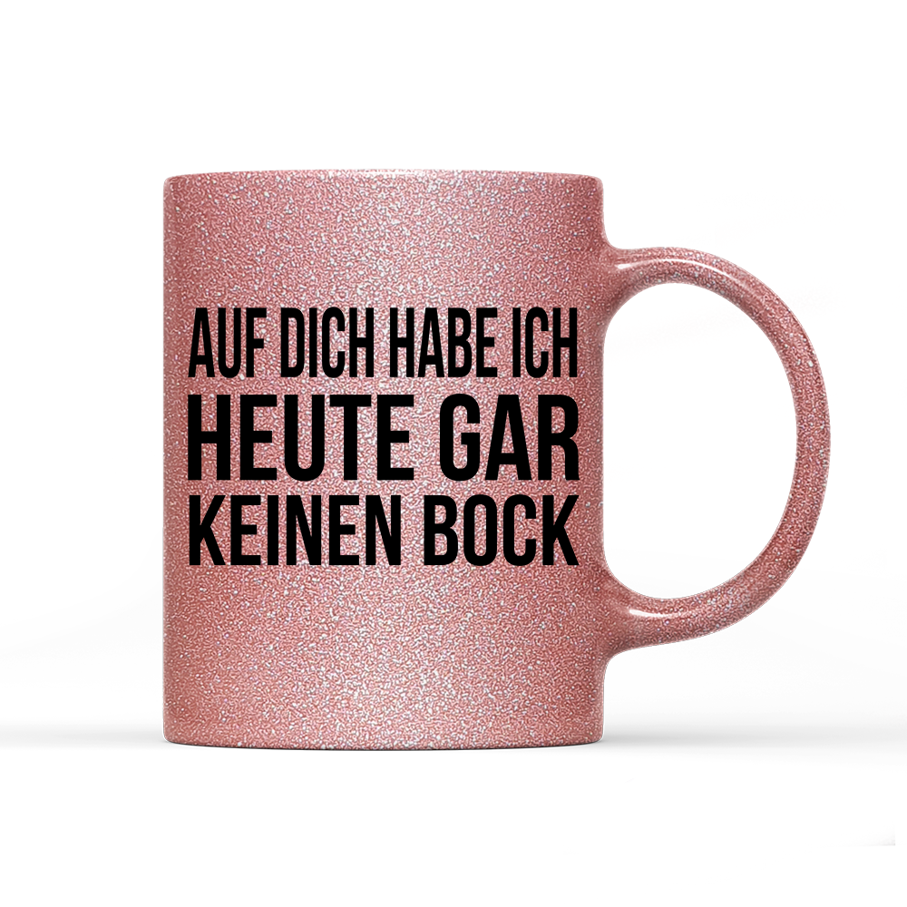 Tasse Glitzer Auf dich habe ich gar keinen Bock