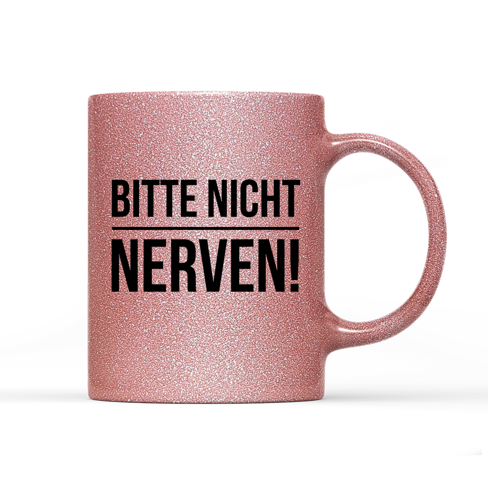 Tasse Glitzer Edition Bitte nicht nerven