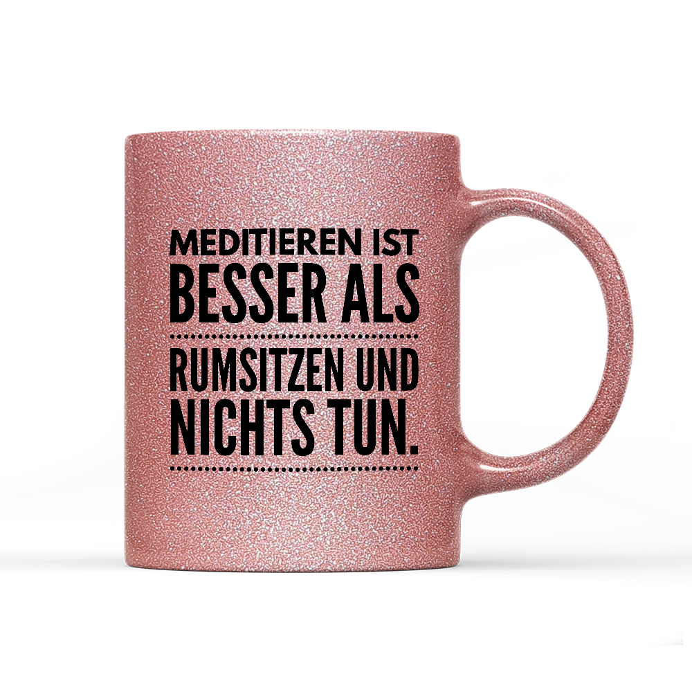 Tasse Glitzer Meditieren ist besser als rumsitzen und nichts tun