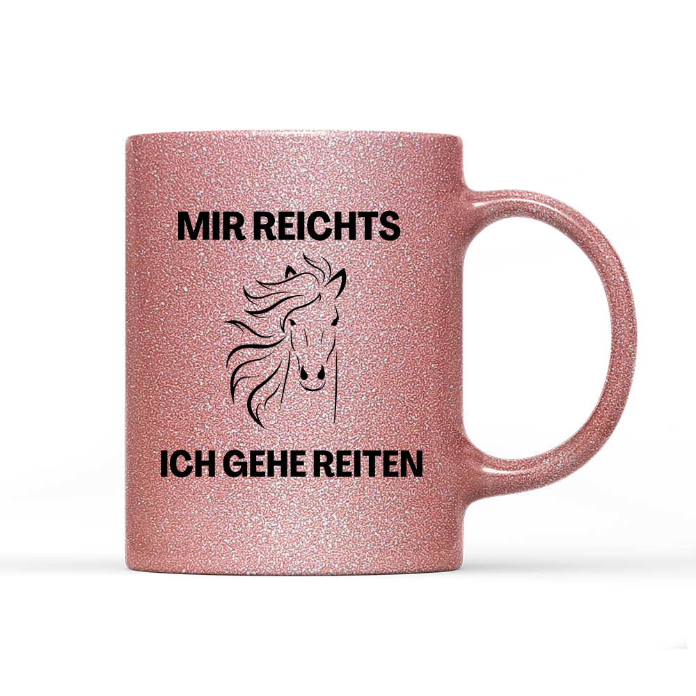 Tasse Glitzer Edition Mir reichts ich gehe Reiten