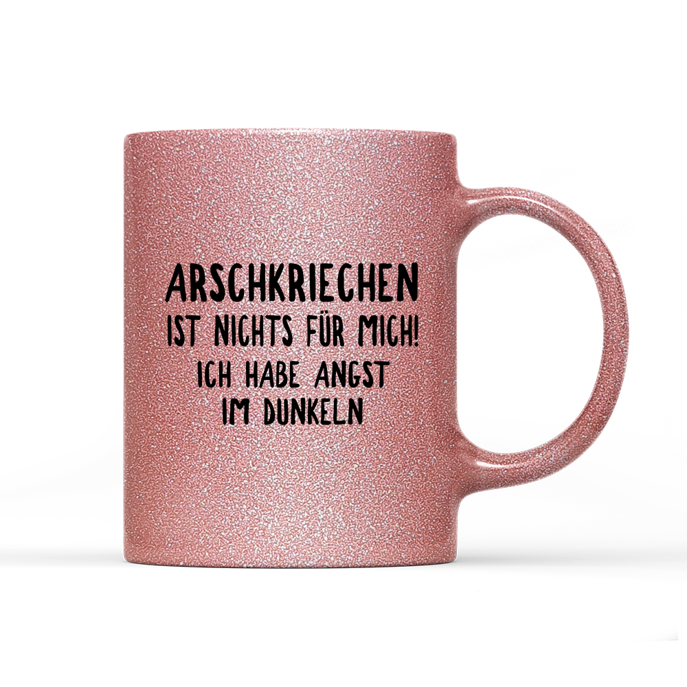 Tasse Glitzer Edition Arschkriechen ist nichts für mich!