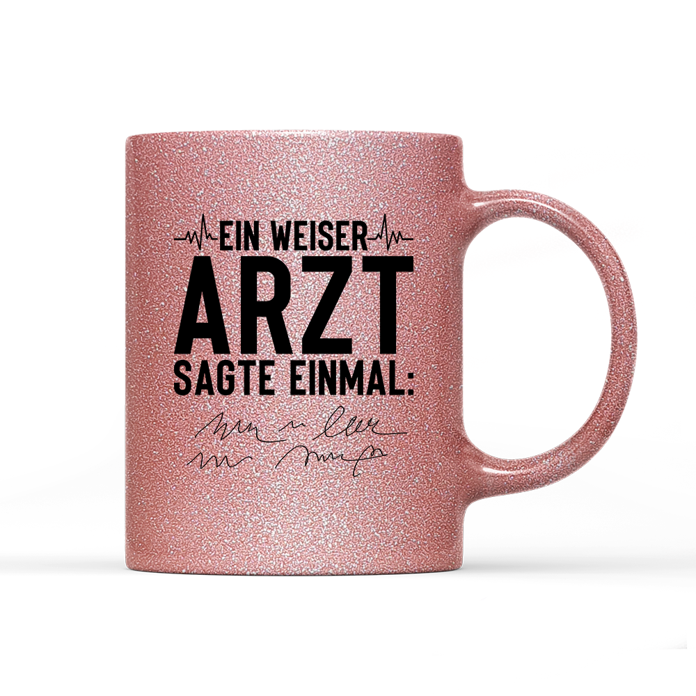 Tasse Glitzer Edition Ein weiser Arzt sagte einmal