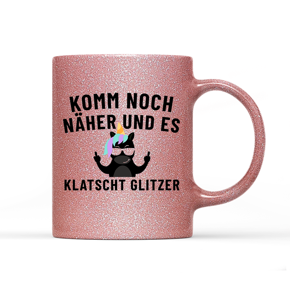 Tasse Glitzer Edition Komm noch näher und es klatscht Glitzer