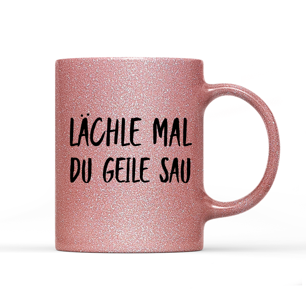 Tasse Glitzer Edition Lächle mal du geile Sau