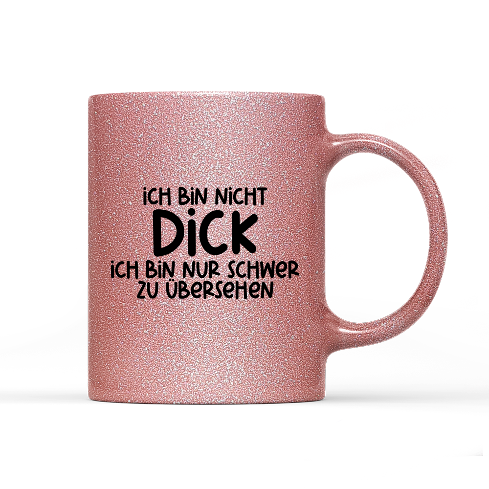 Tasse Glitzer Edition Ich bin nicht dick ich bin nur schwer zu übersehen