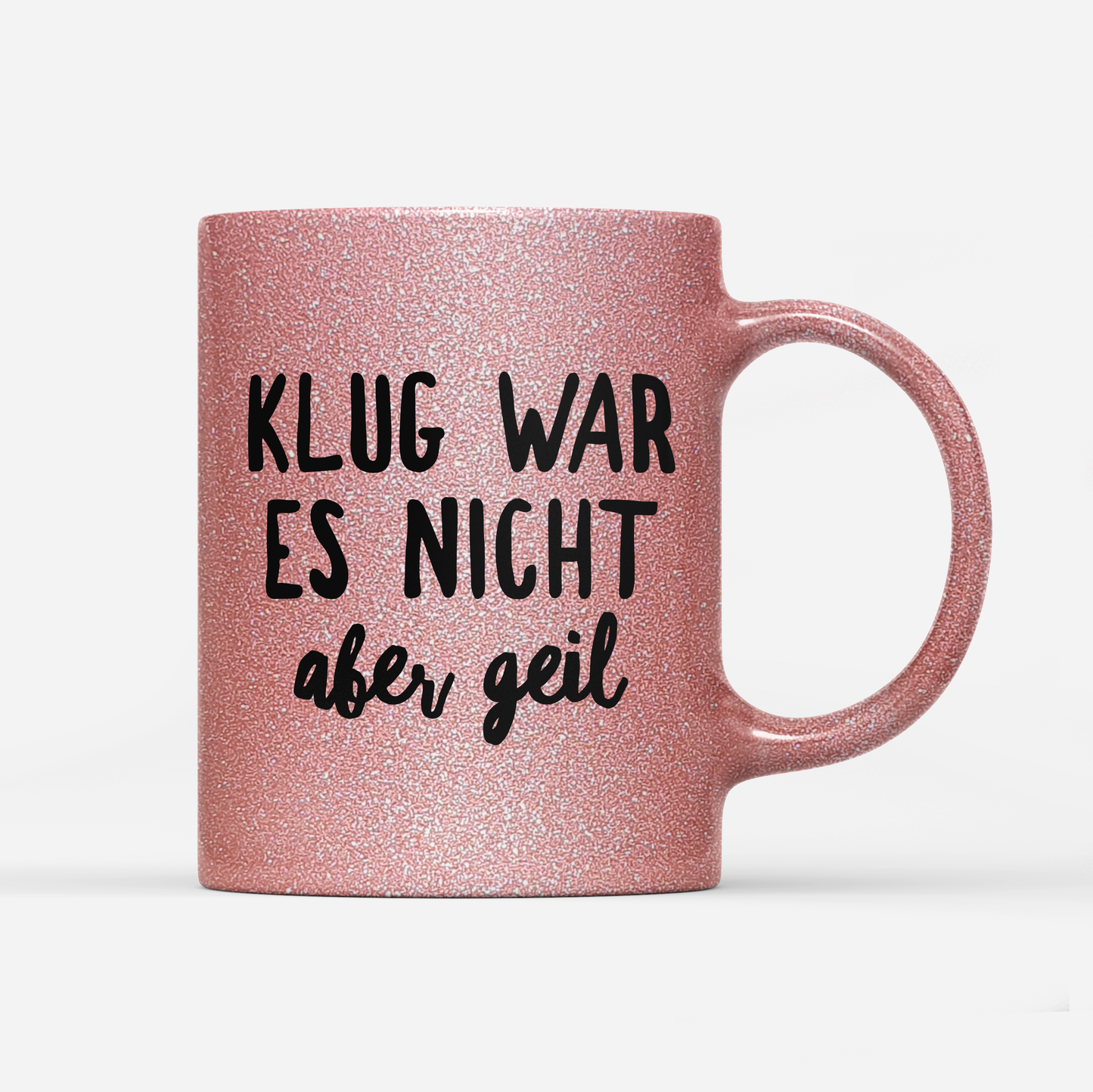 Tasse Glitzer Klug war es nicht aber geil