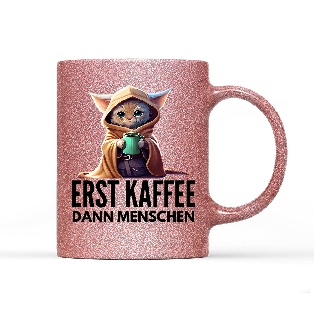 Tasse Glitzer Erst Kaffee dann Menschen