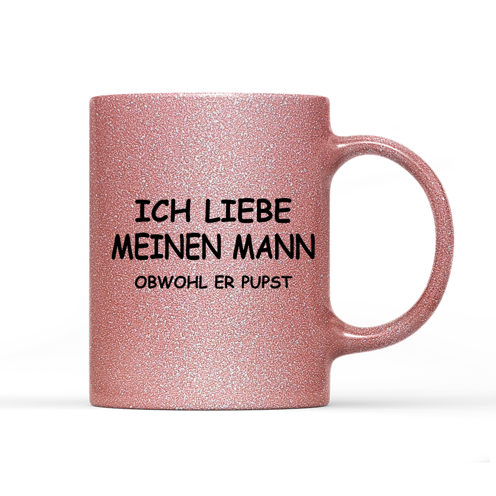 Tasse Glitzer Edition Ich liebe meinen Mann obwohl er Pupst