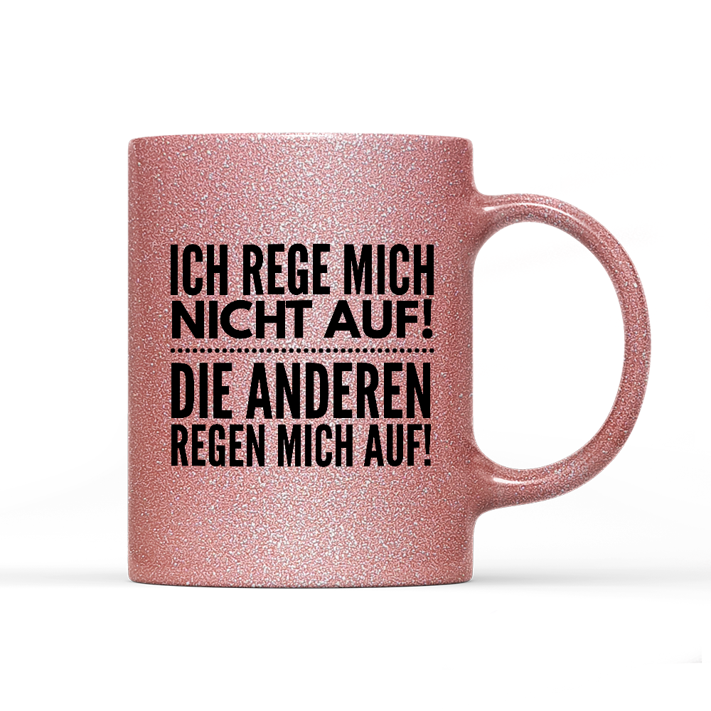 Tasse Glitzer Ich rege mich nicht auf