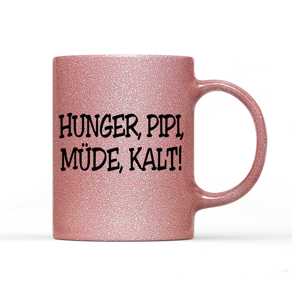 Tasse Glitzer Edition Hunger, Pipi Müde, Kalt!