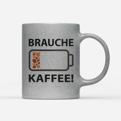 Tasse Glitzer Edition Brauche Kaffee