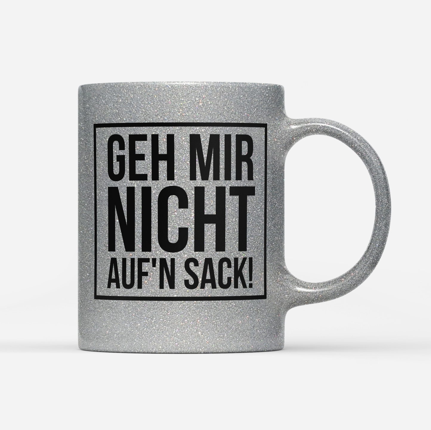 Tasse Glitzer Edition Geh mir nicht aufn Sack