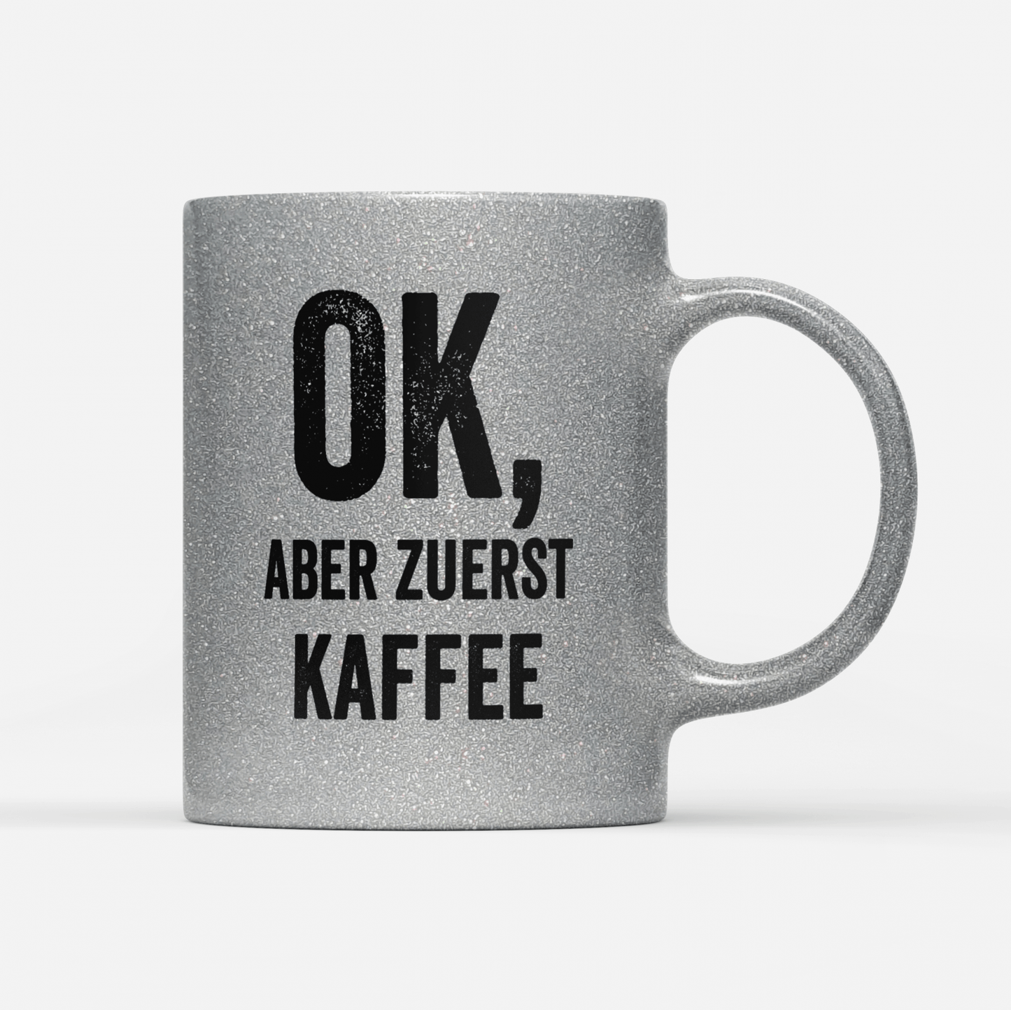 Tasse Glitzer Edition Ok aber zuerst Kaffee V2