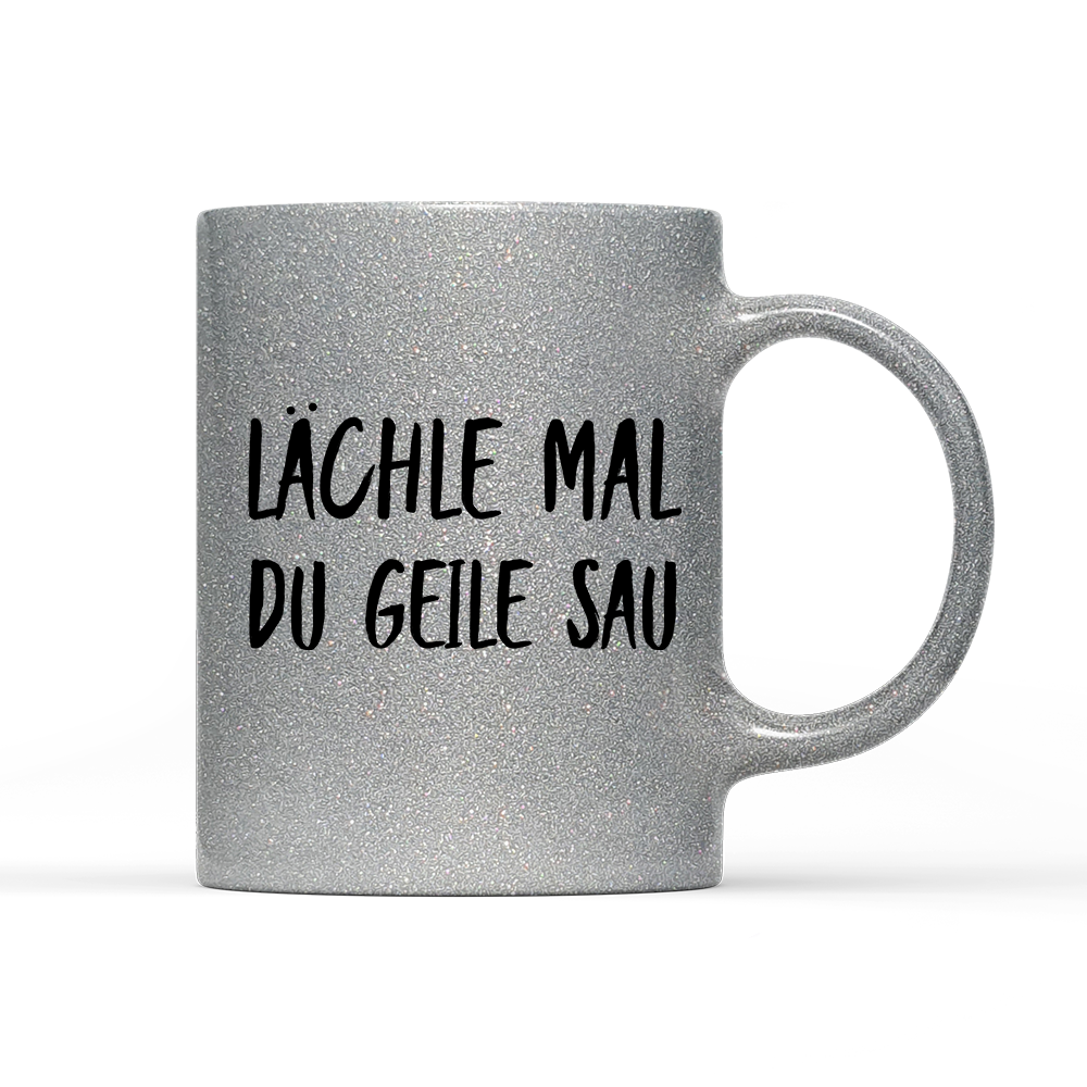 Tasse Glitzer Edition Lächle mal du geile Sau