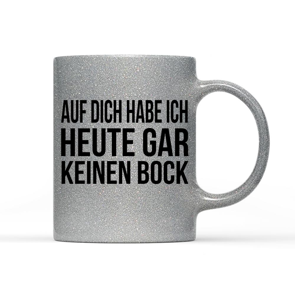 Tasse Glitzer Auf dich habe ich gar keinen Bock