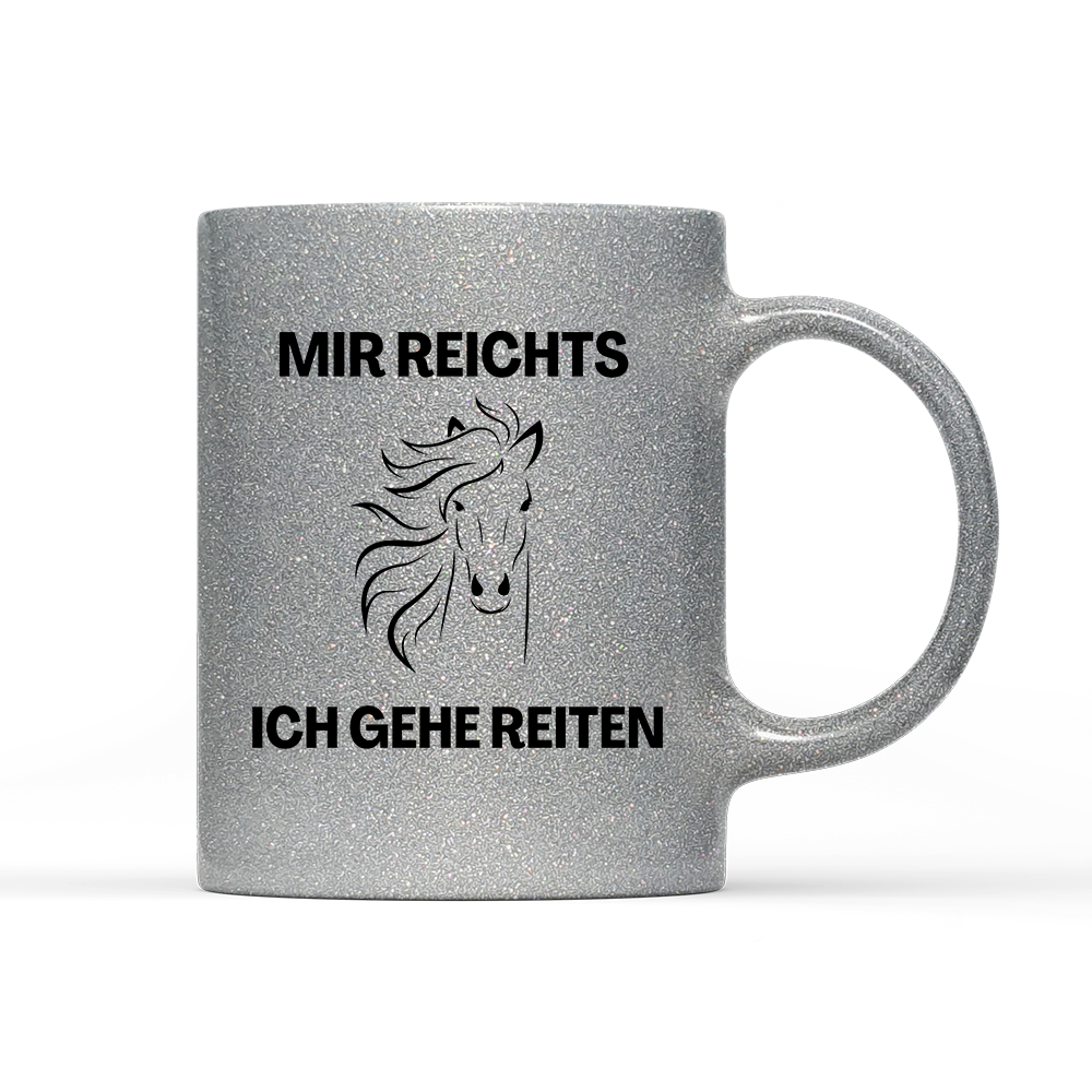 Tasse Glitzer Edition Mir reichts ich gehe Reiten