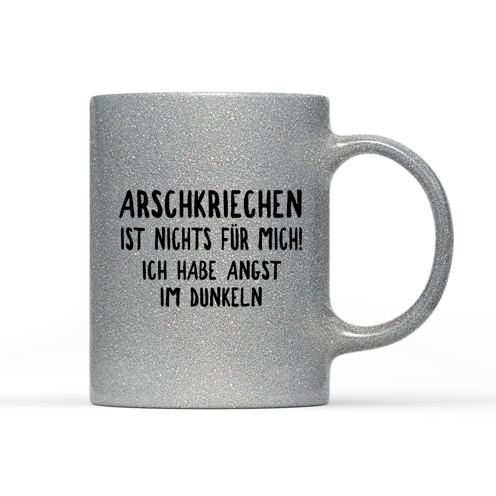 Tasse Glitzer Edition Arschkriechen ist nichts für mich!