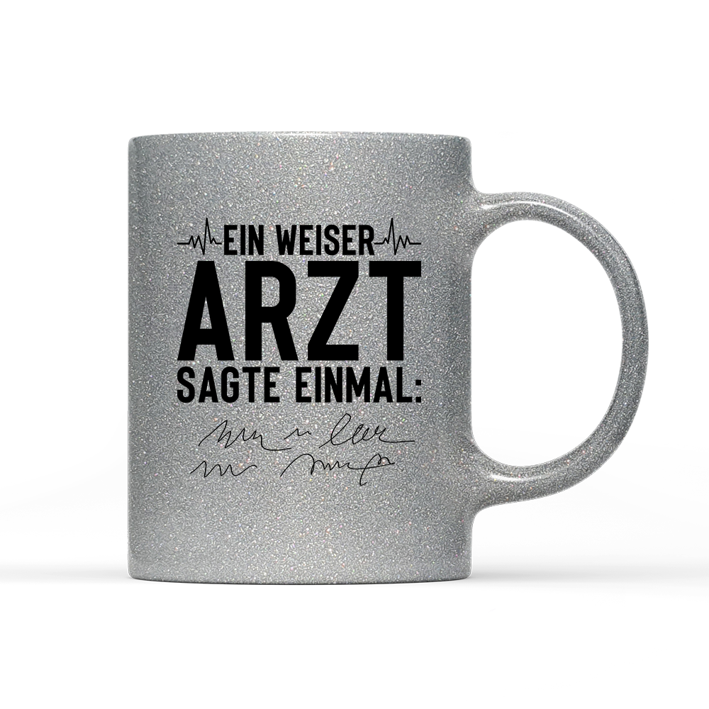 Tasse Glitzer Edition Ein weiser Arzt sagte einmal